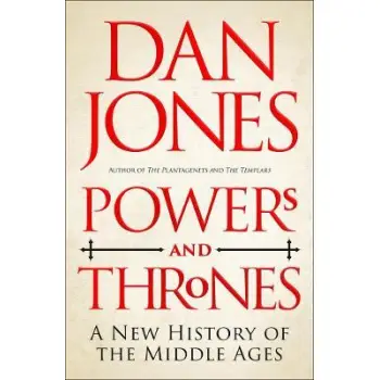 POWERS AND THRONES : A NEW HISTORY OF THE MIDDLE AGES