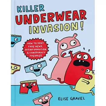 Killer Underwear Invasion! : How to Spot Fake News, Disinformation & Conspiracy Theories
