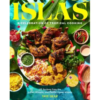 ISLAS : A CELEBRATION OF TROPICAL COOKING - 125 RECIPES FROM THE INDIAN, ATLANTIC, AND PACIFIC OCEAN HC