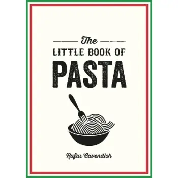 THE LITTLE BOOK OF PASTA : A POCKET GUIDE TO ITALY’S FAVOURITE FOOD, FEATURING HISTORY, TRIVIA, RECI PB