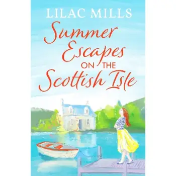 SUMMER ESCAPES ON THE SCOTTISH ISLE : AN UNFORGETTABLE UPLIFTING LOVE STORY PB