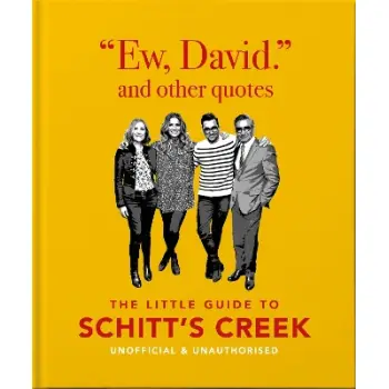 EW, DAVID, AND OTHER SCHITTY QUOTES : THE LITTLE GUIDE TO SCHITT'S CREEK HC