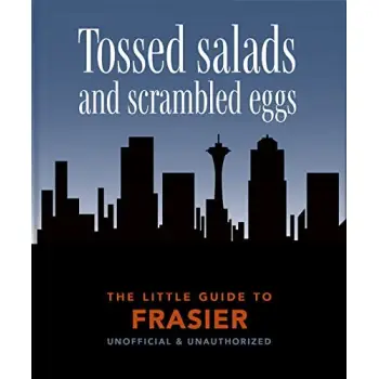 THE LITTLE GUIDE TO FRASIER : TOSSED SALADS AND SCRAMBLED EGGS HC