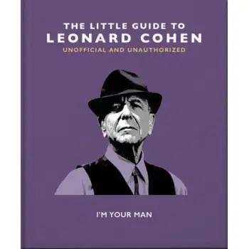 THE LITTLE GUIDE TO LEONARD COHEN : I'M YOUR MAN HC