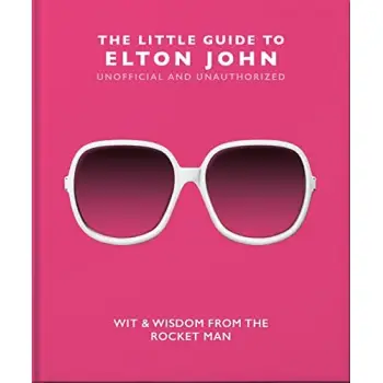THE LITTLE GUIDE TO ELTON JOHN : WIT, WISDOM AND WISE WORDS FROM THE ROCKET MAN HC