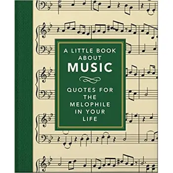 A LITTLE BOOK ABOUT MUSIC : QUOTES FOR THE MELOPHILE IN YOUR LIFE HC