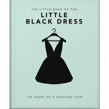 THE LITTLE GUIDE TO THE LITTLE BLACK DRESS : 100 YEARS OF A FASHION ICON HC