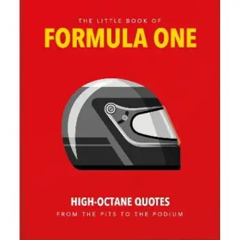 The Little Guide to Formula One : High-Octane Quotes from the Pits to the Podium