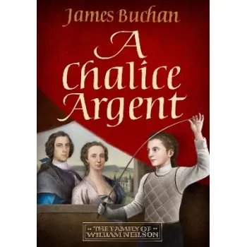 A CHALICE ARGENT : A SWASHBUCKLING, EPIC TALE OF ADVENTURE: VOLUME 2 IN THE FAMILY OF WILLIAM NEILSO PB