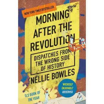 MORNING AFTER THE REVOLUTION : DISPATCHES FROM THE WRONG SIDE OF HISTORY PB