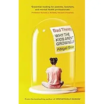 BAD THERAPY : WHY THE KIDS AREN'T GROWING UP HC