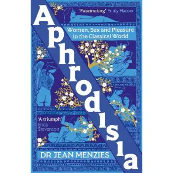 APHRODISIA: WOMEN, SEX AND PLEASURE IN THE CLASSICAL WORLD TPB