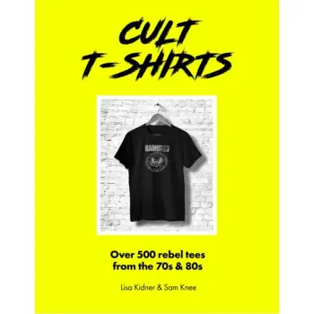 CULT T-SHIRTS : OVER 500 REBEL TEES FROM THE 70S AND 80S HC