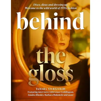 BEHIND THE GLOSS : DISCO, DIVAS AND DRESSING UP. WELCOME TO THE WILD WORLD OF 1970S FASHION HC