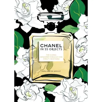 CHANEL IN 55 OBJECTS : THE ICONIC DESIGNER THROUGH HER FINEST CREATIONS HC