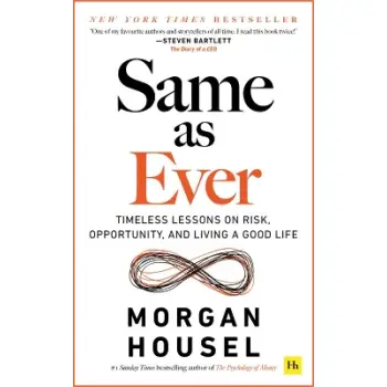 Same as Ever : Timeless Lessons on Risk, Opportunity and Living a Good Life PB