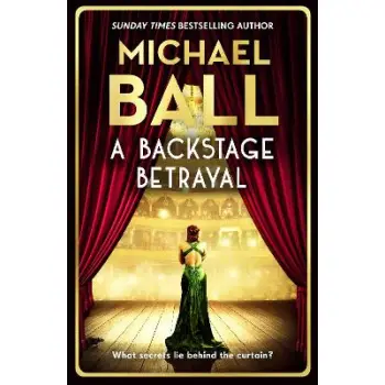 A BACKSTAGE BETRAYAL : THE PERFECT GIFT FOR THE FESTIVE SEASON FROM THE WEST END LEGEND AND BESTSELL PB