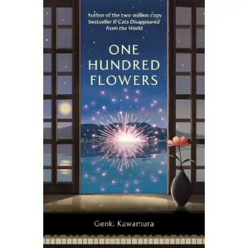 ONE HUNDRED FLOWERS : FROM THE AUTHOR OF THE JAPANESE BESTSELLER IF CATS DISAPPEARED FROM THE WORLD PB