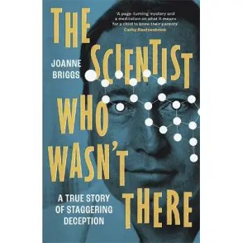 The Scientist Who Wasn't There : A true story of staggering deception TPB