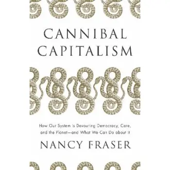 CANNIBAL CAPITALISM: HOW OUR SYSTEM IS DEVOURING DEMOCRACY, CARE, THE PLANET - AND WHAT WE CAN DO ABOUT IT PB