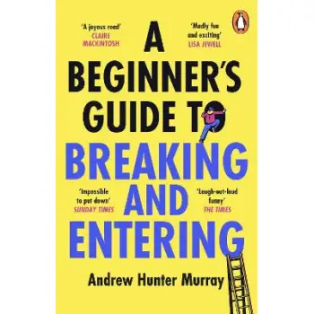 A BEGGINER'S GUIDE TO BREAKING AND ENTERING