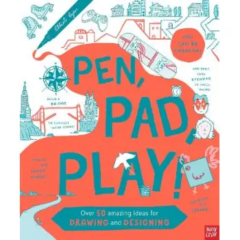 Pen, Pad, Play!: Over 50 Amazing Ideas for Drawing and Designing