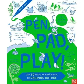 Pen, Pad, Play!: Over 50 Wildly Wonderful Ideas for Drawing Nature