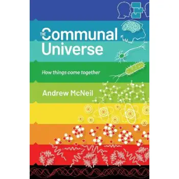 THE COMMUNAL UNIVERSE HOW THINGS COME TOGETHER