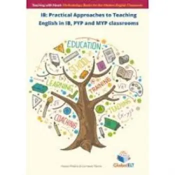 IB: PRACTICAL APPROACHES TO TEACHING ENGLISH IN IB, PYP AND MYP CLASSROOMS