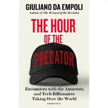 THE HOUR OF THE PREDATOR : ENCOUNTERS WITH THE AUTOCRATS AND TECH BILLIONAIRES TAKING OVER THE WORLD