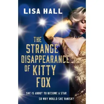 THE STRANGE DISAPPEARANCE OF KITTY FOX : AN UNFORGETTABLE TWISTY TIME-HOP MYSTERY SET IN THE GOLDEN PB