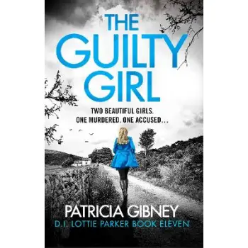 THE GUILTY GIRL : AN UTTERLY GRIPPING AND UNPUTDOWNABLE SERIAL KILLER THRILLER PB