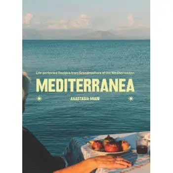 Mediterranea : Life-perfected Recipes from Grandmothers of the Mediterranean HC