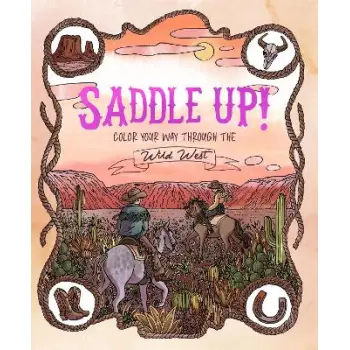 SADDLE UP! : COLOR YOUR WAY THROUGH THE WILD WEST PB