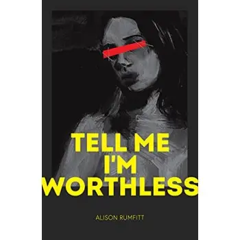 TELL ME I'M WORTHLESS