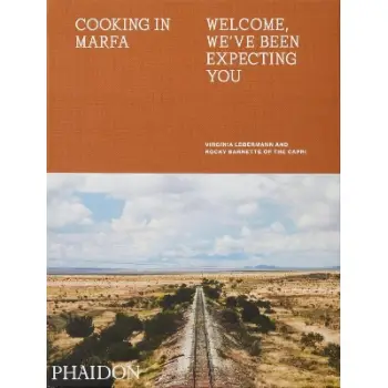 COOKING IN MARFA : WELCOME, WE'VE BEEN EXPECTING YOU