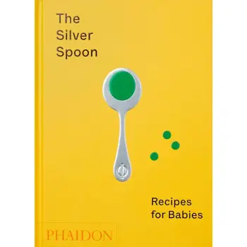 THE SILVER SPOON: RECIPES FOR BABIES HC