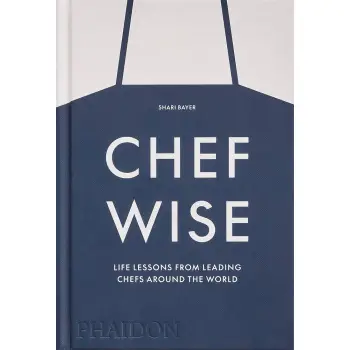 CHEFWISE: LIFE LESSONS FROM LEADING CHEFS AROUND THE WORLD