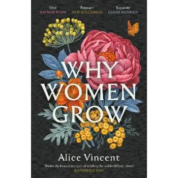 WHY WOMEN GROW : STORIES OF SOIL, SISTERHOOD AND SURVIVAL PB