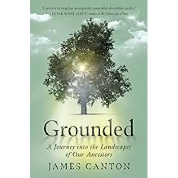 GROUNDED : A JOURNEY INTO THE LANDSCAPES OF OUR ANCESTORS PB