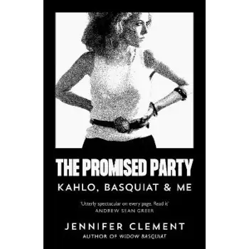 The Promised Party : Kahlo, Basquiat and Me PB