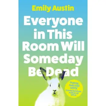 Everyone in This Room Will Someday Be Dead