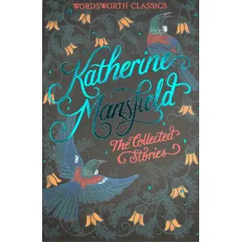 WORDSWORTH CLASSICS : The Collected Short Stories of Katherine Mansfield