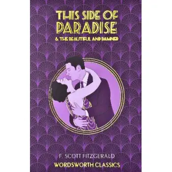 WORDSWORTH CLASSICS : This Side of Paradise / The Beautiful and Damned