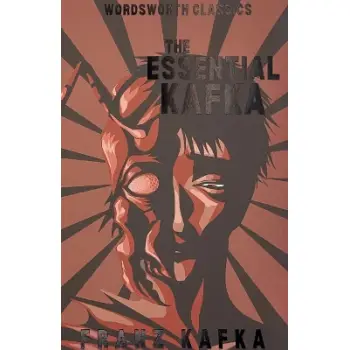 WORDSWORTH CLASSICS : The Essential Kafka : The Castle; The Trial; Metamorphosis and Other Stories