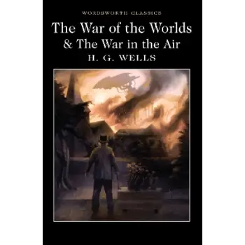WORDSWORTH CLASSICS : The War of the Worlds and The War in the Air
