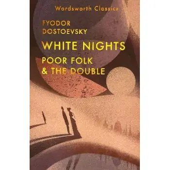WORDSWORTH CLASSICS : White Nights; Poor Folk; The Double