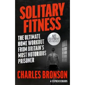 Solitary Fitness - The Ultimate Workout From Britain's Most Notorious Prisoner