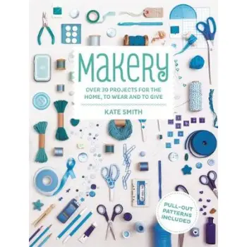 MAKERY: OVER 30 PROJECTS FOR THE HOME PB