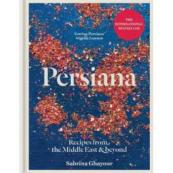PERSIANA: RECIPES FROM THE MIDDLE EAST & BEYOND : THE SPECIAL GOLD-EMBELLISHED 10TH ANNIVERSARY EDIT HC